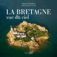 La Bretagne vue du ciel - Stichelbaut Benoît ; Surcouf Françoise