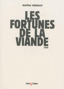 Les fortunes de la viande - Wijckaert Martine