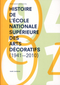 Histoire de l'école nationale supérieure des arts décoratifs (1941-2010) - Fau Alexandra ; Lesné René