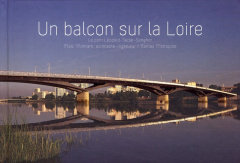 Un balcon sur la Loire. Le pont Léopold-Sédar-Senghor - Mimram Marc ; Désveaux Delphine