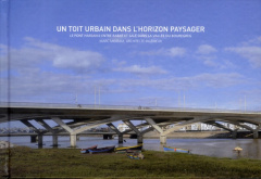 Un toit urbain dans l'horizon paysager. Le pont Hassan-II entre Rabat et Salé dans la vallée du Bour - Mimram Marc ; Leloup Michèle ; Désveaux Delphine