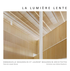Lumière lente. Architectures d'Emmanuelle Beaudouin, Laurent Beaudouin et Aurélie Husson, Edition bi - Abram Joseph ; Beaudouin Laurent