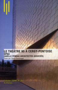 Le théâtre 95 à Cergy-Pontoise. GPAA (Gaëlle Péneau architectes associés) - Guezengar Claire ; Péneau Gaëlle