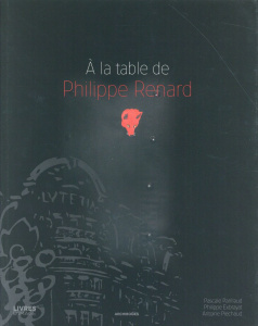 A la table de Philippe Renard - Renard Philippe ; Exbrayat Philippe ; Piechaud Ant