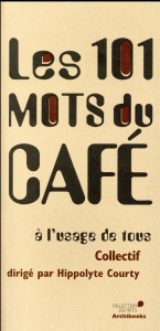 Les 101 mots du café à l'usage de tous - Courty Hippolyte ; Pic Anne-Sophie