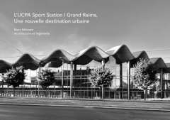 L'UCPA Sport Station Grand Reims, une nouvelle destination urbaine. Marc Mimram architecture et ingé - Trelcat Sophie ; Granja Christelle