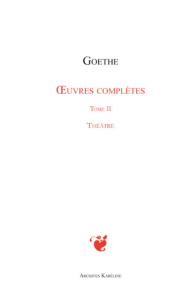 Oeuvres complètes. Tome 2, Théâtre - Goethe Johann Wolfgang von ; Porchat Jacques