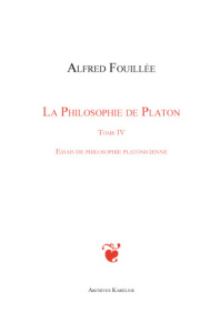 La philosophie de Platon. Tome 4 : Essais de philosophie platonicienne, 3e édition revue et augmenté - Fouillée Alfred