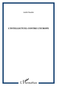 L'intellectuel contre l'Europe - Reszler André