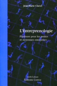 L'entreprenologie. Plaidoyer pour les petites et moyennes entreprises - Clavel Jean-Marie