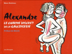 Alexandre : Le charme discret de la gauloiserie - Boisteau Manu