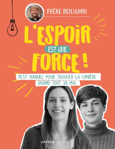 L'espoir est une force. Petit manuel pour trouver la lumière quand tout va mal - FRERE BENJAMIN