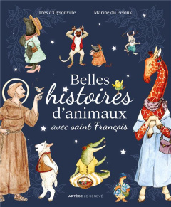 Belles histoires d'animaux avec saint François - Oysonville Inès d' ; Du Peloux Marine