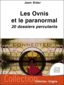 Les ovnis et le paranormal. 20 dossiers percutants - Sider Jean