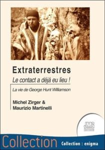 Extraterrestres - Le contact a déjà eu lieu ! La vie de George Hunt Williamson - Zirger Michel ; Martinelli Maurizio