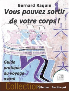 Vous pouvez sortir de votre corps ! Guide pratique du voyage astral - Raquin Bernard