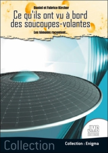 Ce qu'ils ont vu à bord des soucoupes volantes - Kircher Daniel ; Kircher Fabrice