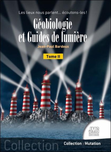 Géobiologie et Guides de lumière Tome 2 - Les lieux nous parlent... écoutons-les ! - Bardoux Jean-Paul