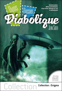 Ovnis, dossier diabolique. Désinformation, délires paranoïaques, crop-circles, hommes en noir et enl - Sider Jean