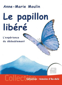 Le papillon libéré. L'expérience du dédoublement - Moulin Anne-Marie