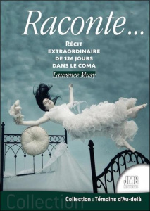 Raconte... Récit extraordinaire de 126 jours dans le coma - Musy Laurence