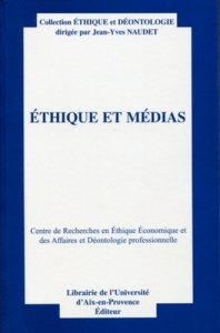 Ethique et médias. Centre de Recherches en Ethique Econimique et des Affaires et Déontologie profess - Naudet Jean-Yves