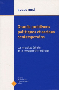 Grands problèmes politiques contemporains. Les nouvelles échelles de la responsabilité politique - Draï Raphaël