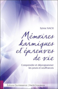 Mémoires karmiques et épreuves de vie. Comprendre et déprogrammer les peurs et souffrances - Nach Sylvie
