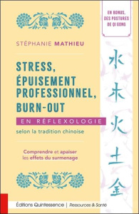 Stress, épuisement professionnel, burn-out en réflexologie selon la tradition chinoise. Comprendre e - Mathieu Stéphanie ; Meunier Mireille