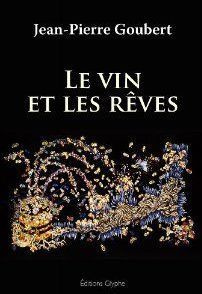 Le vin et les rêves - Goubert Jean-Pierre
