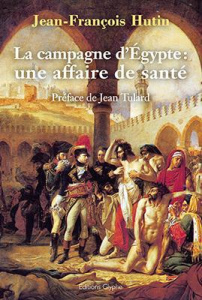 La campagne d'Egypte : une affaire de santé (1798-1801) - Hutin Jean-François