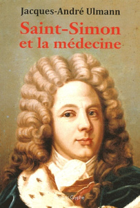 Saint-Simon et la médecine - Ulmann Jacques-André