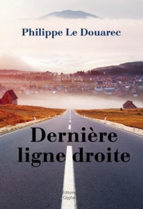 Dernière ligne droite - Le Douarec Philippe