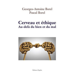 Cerveau et éthique. Au-delà du bien et du mal - Borel Georges-Antoine ; Borel Pascal