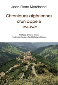 Chroniques algériennes d'un appelé. 1961-1962 - Marchand Jean-Pierre ; Morin Hervé