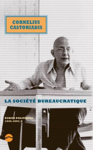 Ecrits politiques 1945-1997. Volume 5, La société bureaucratique - Castoriadis Cornelius ; Escobar Enrique ; Gondicas