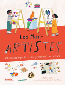 Les Mini-artistes. 20 projets inspirés par les grands maîtres de l'art - Seblon Joséphine ; Sae-Heng Robert