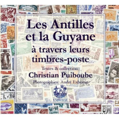 Les Antilles et la Guyane à travers leurs timbres-poste - PUIBOUBE CHRISTIAN