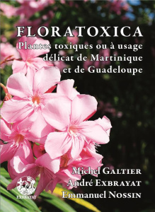 Floratoxica. Plantes toxiques ou à usage délicat de Martinique et de Guadeloupe - Galtier Michel ; Exbrayat André ; Nossin Emmanuel