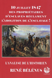10 juillet 1847 des propriétaires d'esclaves réclament l'abolition de l'esclavage ! - Ambert Joachim ; Bélénus René