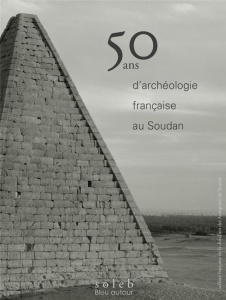 50 ans d'archéologie française au Soudan - Maillot Marc ; Grimaldi Nicolas