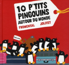10 p'tits pingouins autour du monde - Fromental Jean-Luc ; Jolivet Joëlle