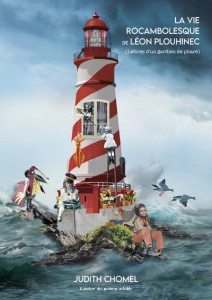 La vie rocambolesque de Léon Plouhinec. (Lettres d’un gardien de phare) - Chomel Judith