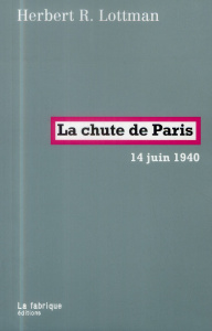 La chute de Paris. 14 juin 1940 - Lottman Herbert ; Véron Marianne