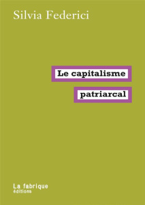 Le capitalisme patriarcal - Federici Silvia ; Dobenesque Etienne