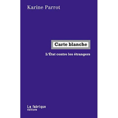 Carte blanche. L'Etat contre les étrangers - Parrot Karine