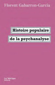 Histoire populaire de la psychanalyse - Gabarron-Garcia Florent