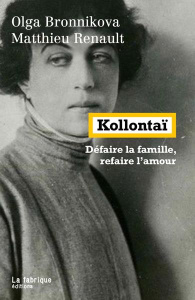Kollontaï. Défaire la famille, refaire l'amour - Bronnikova Olga ; Renault Matthieu