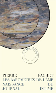 Les baromètres de l'âme. Naissance du journal intime, Edition revue et augmentée - Pachet Pierre