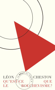 Qu'est-ce-que le bolchévisme ? Suivi de Les oiseaux de feu et de Les menaces des barbares d'aujourd' - Chestov Léon ; Fotiade Ramona ; Panné Jean-Louis ;